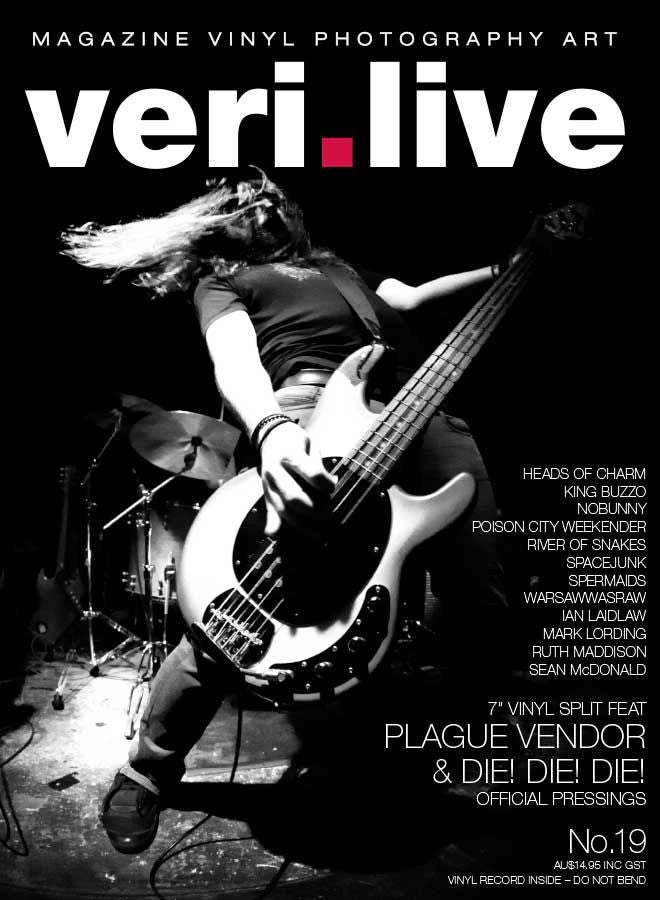 ISSUE 19 ​VERI.LIVE ISSUE 19 + VINYL INCLUDED FEATURE ​S​ include Heads Of Charm, King Buzzo, Poison City Weekender, River of Snakes, Spacejunk, Spermaids, Warsawwasraw | VINYL Plague Vendor “Black Sap Scriptures”and Die! Die! Di  Famous Rock Shop 517 Hunter Street Newcastle 2300 NSW Australia
